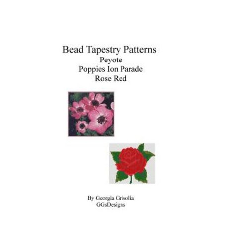 Bead Tapestry Patterns Peyote Poppies on Parade Rose Red Paperback, Createspace Independent Publishing Platform