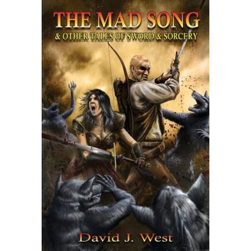 The Mad Song: And Other Tales of Sword & Sorcery Paperback, Createspace Independent Publishing Platform