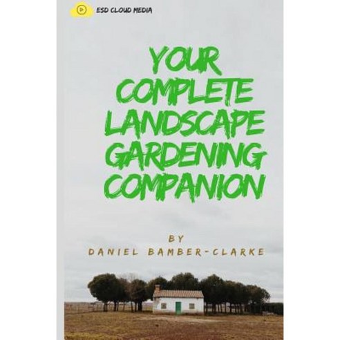 Your Complete Landscape Gardening Companion Paperback, Createspace Independent Publishing Platform