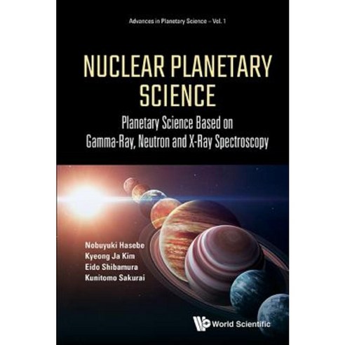 Nuclear Planetary Science: Planetary Science Based on Gamma-Ray Neutron and X-Ray Spectroscopy Hardcover, World Scientific Publishing Company