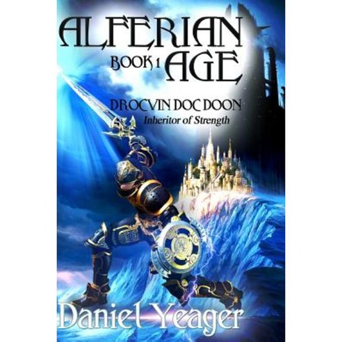 Alfirean Age Book: 1 Drocvin Doc Doon: Inheritor of Strength Paperback, Createspace Independent Publishing Platform