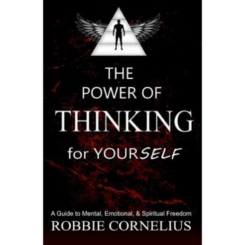 The Power of Thinking for Yourself: A Guide to Mental Emotional and Spiritual Freedom Paperback, Createspace Independent Publishing Platform