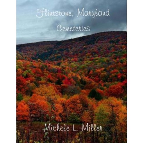 Flintstone Maryland Cemeteries Paperback, Createspace Independent Publishing Platform