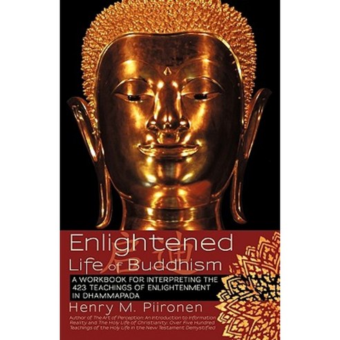 Enlightened Life of Buddhism: A Workbook for Interpreting the 423 Teachings of Enlightenment in Dhammapada Paperback, iUniverse