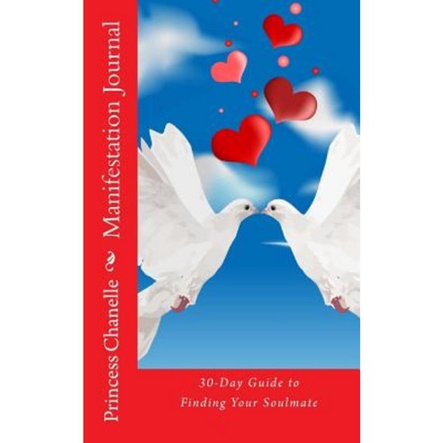Manifestation Journal: 30-Day Guide to Finding Your Soulmate Paperback, Createspace Independent Publishing Platform