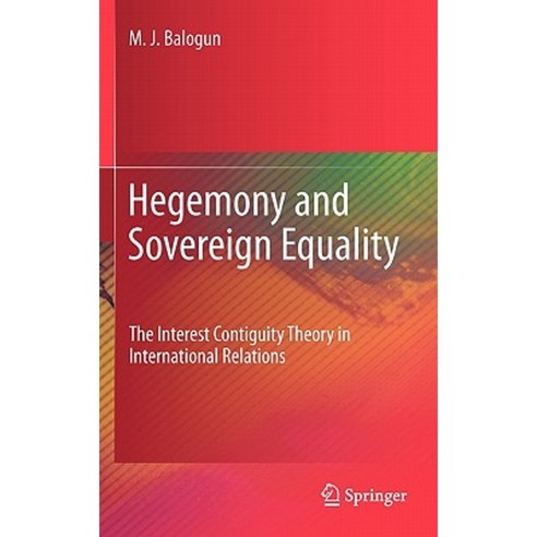 Hegemony and Sovereign Equality: The Interest Contiguity Theory in International Relations Hardcover, Springer
