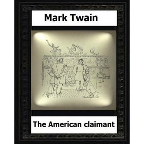 The American Claimant (1892) by: Mark Twain (Novel) Paperback, Createspace Independent Publishing Platform