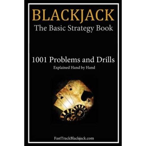 Blackjack: The Basic Strategy Book - 1001 Problems and Drills Paperback, Createspace Independent Publishing Platform
