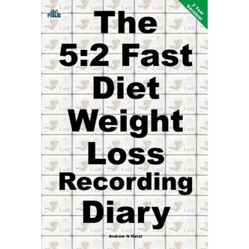 The 5: 2 Fast Diet Weight Loss Recording Diary: 2 Year Version Paperback, Createspace Independent Publishing Platform
