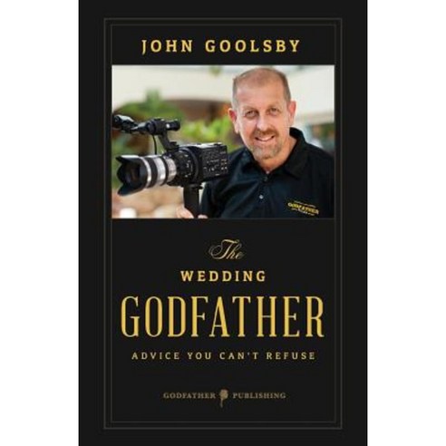 The Wedding Godfather: Advice You Can''t Refuse Paperback, Createspace Independent Publishing Platform