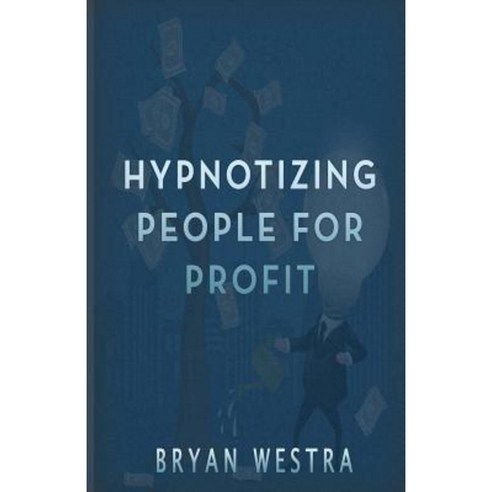 Hypnotizing People for Profit Paperback, Createspace Independent Publishing Platform