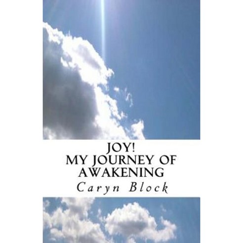 Joy! My Journey of Awakening Paperback, Createspace Independent Publishing Platform