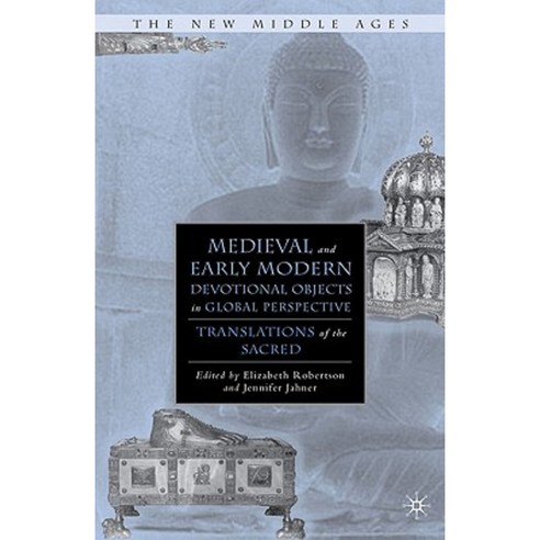 Medieval and Early Modern Devotional Objects in Global Perspective: Translations of the Sacred Hardcover, Palgrave MacMillan