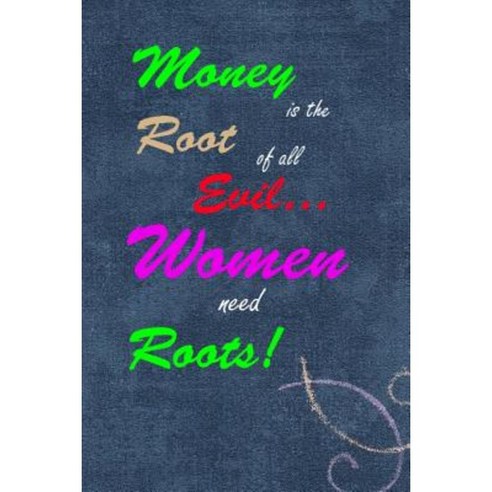 Journal-Women Need Roots Paperback, Createspace Independent Publishing Platform
