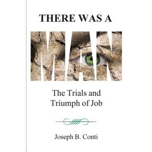 There Was a Man: The Trials and Triumph of Job Paperback, Createspace Independent Publishing Platform