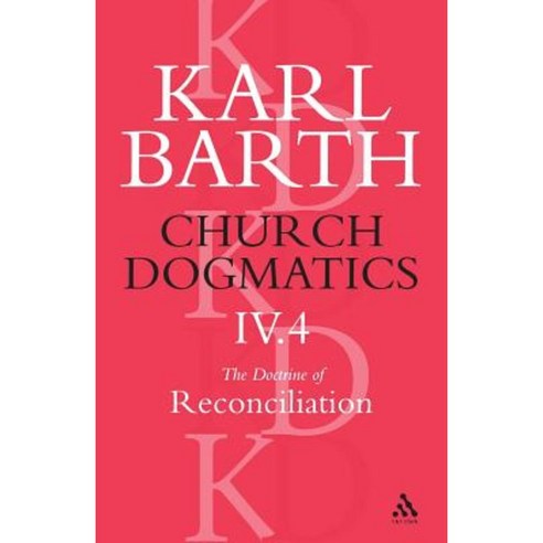 Church Dogmatics the Doctrine of Reconciliation Volume 4 Part 4: The Foundation of Christian Life Paperback, Bloomsbury Publishing PLC