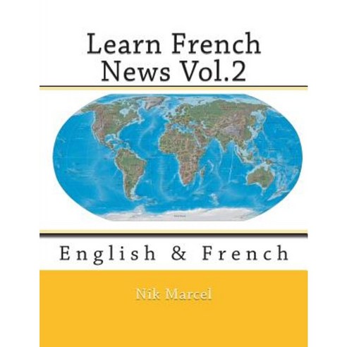 Learn French News Vol.2: English & French Paperback, Createspace Independent Publishing Platform
