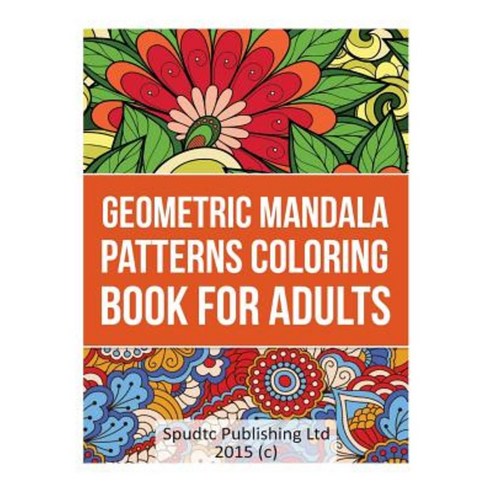 Geometric Mandala Patterns Coloring Book for Adults Paperback, Createspace Independent Publishing Platform