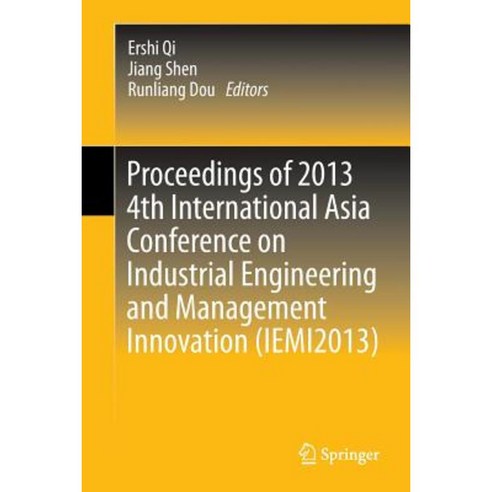 Proceedings of 2013 4th International Asia Conference on Industrial Engineering and Management Innovation (Iemi2013) Paperback, Springer
