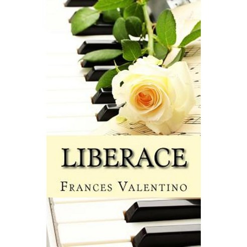 Liberace: The Unofficial Biography Paperback, Createspace Independent Publishing Platform