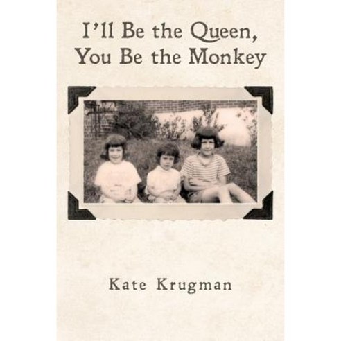 I''ll Be the Queen You Be the Monkey Paperback, Createspace Independent Publishing Platform