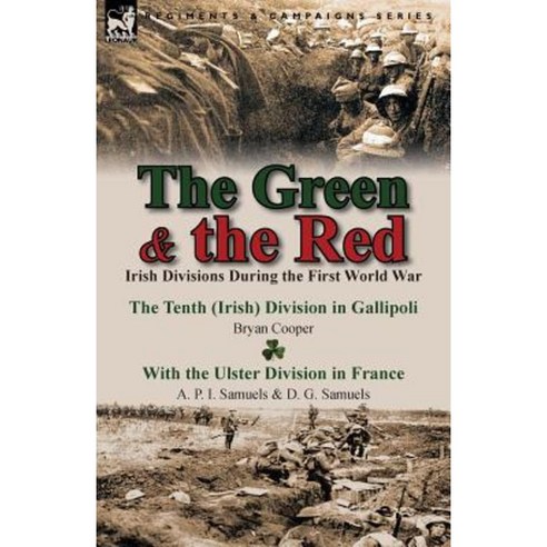 The Green & the Red: Irish Divisions During the First World War-The Tenth (Irish) Division in Gallipoli Paperback, Leonaur Ltd