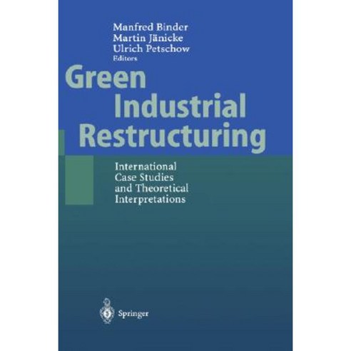 Green Industrial Restructuring: International Case Studies and Theoretical Interpretations Hardcover, Springer