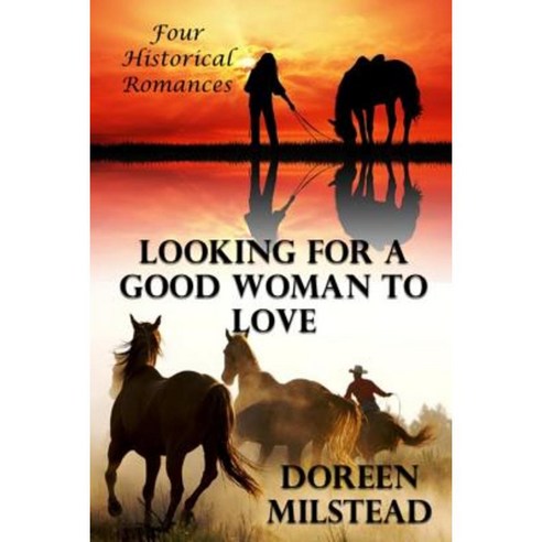Looking for a Good Woman to Love: Four Historical Romances Paperback, Createspace Independent Publishing Platform