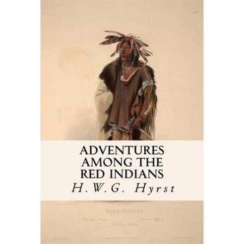 Adventures Among the Red Indians Paperback, Createspace Independent Publishing Platform
