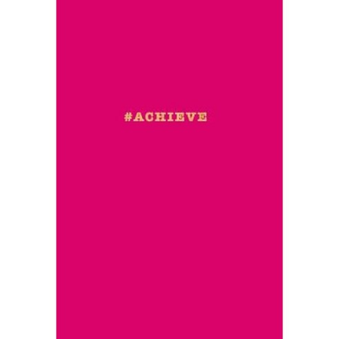 #Achieve Notebook: Hashtag Motivational Notebook Hot Pink 175-Page Wide-Ruled Journal Paperback, Createspace Independent Publishing Platform