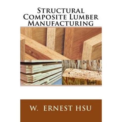 Structural Composite Lumber Manufacturing Paperback, Createspace Independent Publishing Platform