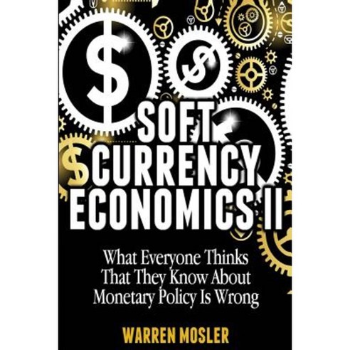 Soft Currency Economics II: The Origin of Modern Monetary Theory Paperback, Createspace Independent Publishing Platform