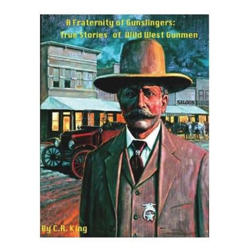 A Fraternity of Gunslingers: True Stories of Wild West Gunmen Paperback, Createspace Independent Publishing Platform