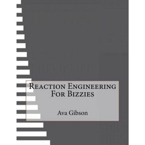 Reaction Engineering for Bizzies Paperback, Createspace Independent Publishing Platform
