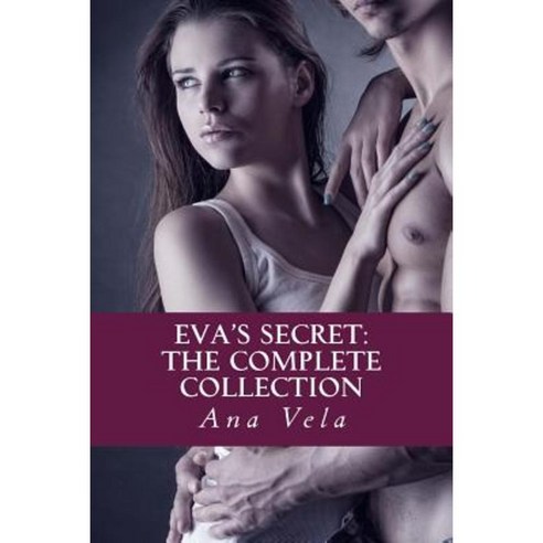 Eva''s Secret: The Complete Collection Paperback, Createspace Independent Publishing Platform