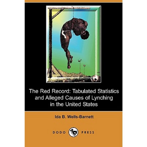 The Red Record: Tabulated Statistics and Alleged Causes of Lynching in the United States (Dodo Press) Paperback, Dodo Press
