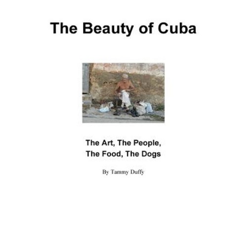 The Beauty of Cuba Paperback, Createspace Independent Publishing Platform