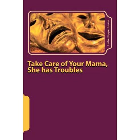 Take Care of Your Mama She Has Troubles Paperback, Createspace Independent Publishing Platform