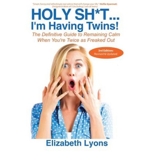 Holy Sh*t...I''m Having Twins!: The Definitive Guide to Remaining Calm When You''re Twice as Freaked Out Paperback, Finn-Phyllis Press, Incorporated