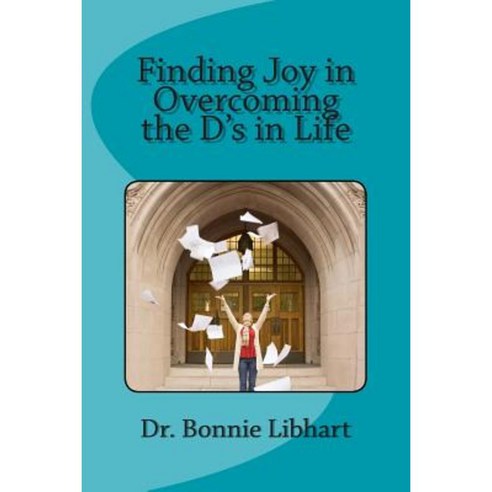 Finding Joy in Overcoming the D''s in Life Paperback, Createspace Independent Publishing Platform