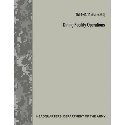 Dining Facility Operations (TM 4-41.11 / FM 10-23-2) Paperback, Createspace Independent Publishing Platform