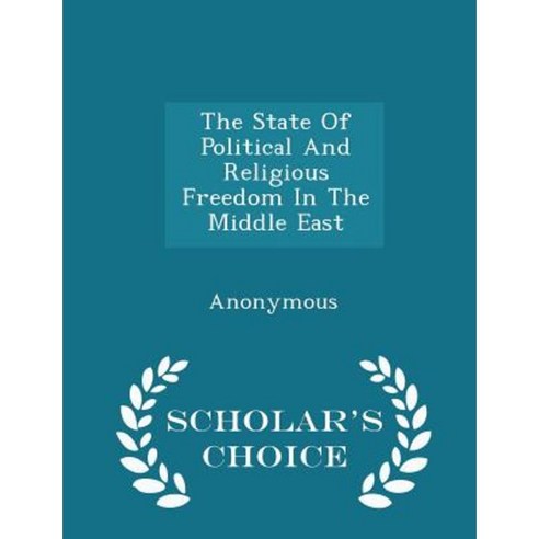 The State of Political and Religious Freedom in the Middle East - Scholar''s Choice Edition Paperback