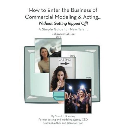 How to Enter the Business of Commercial Modeling and Acting Hardcover, iUniverse