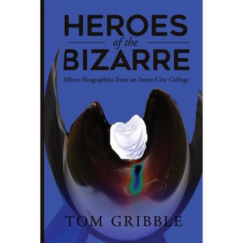 Heroes of the Bizarre: Micro-Bibographies from an Inner-City College Paperback, Createspace Independent Publishing Platform
