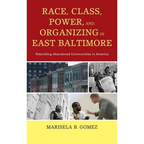 Race Class Power and Organizing in East Baltimore: Rebuilding Abandoned Communities in America Paperback, Lexington Books