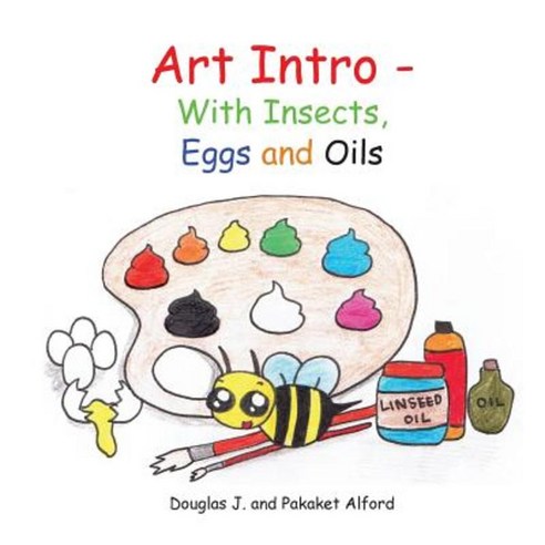 Art Intro - With Insects Eggs and Oils Paperback, Createspace Independent Publishing Platform