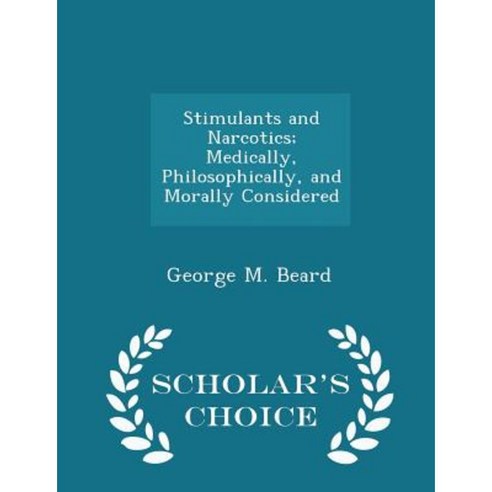 Stimulants and Narcotics; Medically Philosophically and Morally Considered - Scholar''s Choice Edition Paperback