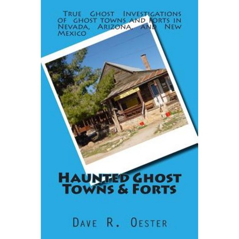 Haunted Ghost Towns & Forts Paperback, Createspace Independent Publishing Platform
