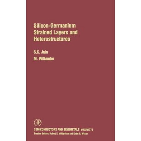 Silicon-Germanium Strained Layers and Heterostructures: Semi-Conductor and Semi-Metals Series Hardcover, Academic Press