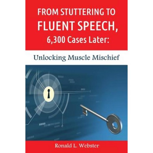 From Stuttering to Fluent Speech 6 300 Cases Later: Unlocking Muscle Mischief Paperback, Createspace Independent Publishing Platform